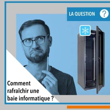 On vous explique comment réussir la sélection de votre climatiseur pour armoire ou baie informatique